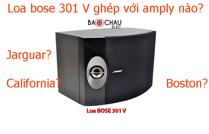 Tìm hiểu loa Bose 301 V ghép với amply nào thì hát karaoke hay