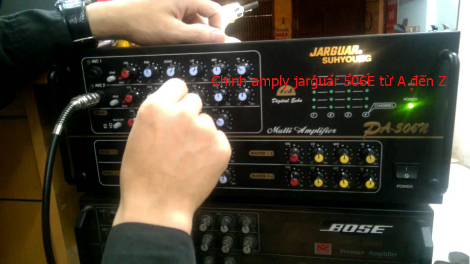 Hướng dẫn chỉnh amply jarguar 506E từ A đến Z Hướng dẫn chỉnh amply jarguar 506E từ A đến Z