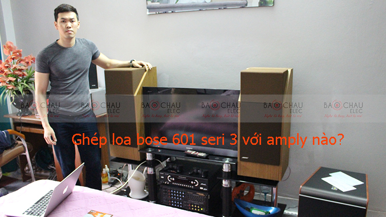Tìm hiểu loa Bose 601 seri 3 ghép với amply karaoke nào thì hay nhất
